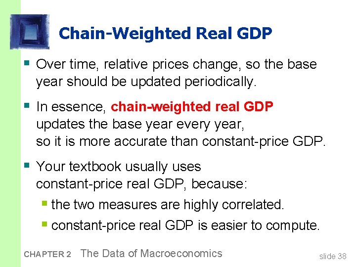 Chain-Weighted Real GDP § Over time, relative prices change, so the base year should