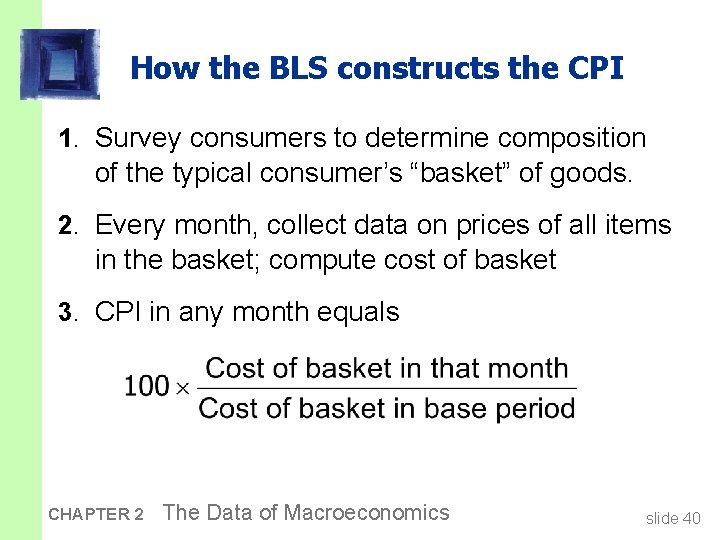 How the BLS constructs the CPI 1. Survey consumers to determine composition of the