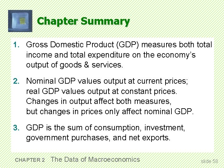 Chapter Summary 1. Gross Domestic Product (GDP) measures both total income and total expenditure