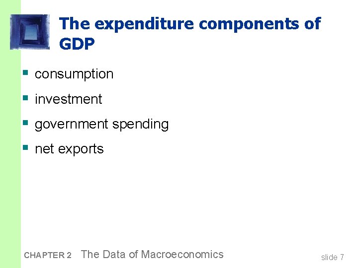The expenditure components of GDP § § consumption investment government spending net exports CHAPTER