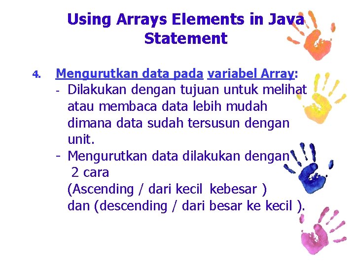 Using Arrays Elements in Java Statement 4. Mengurutkan data pada variabel Array: Dilakukan dengan