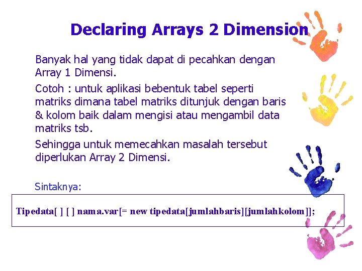 Declaring Arrays 2 Dimension Banyak hal yang tidak dapat di pecahkan dengan Array 1