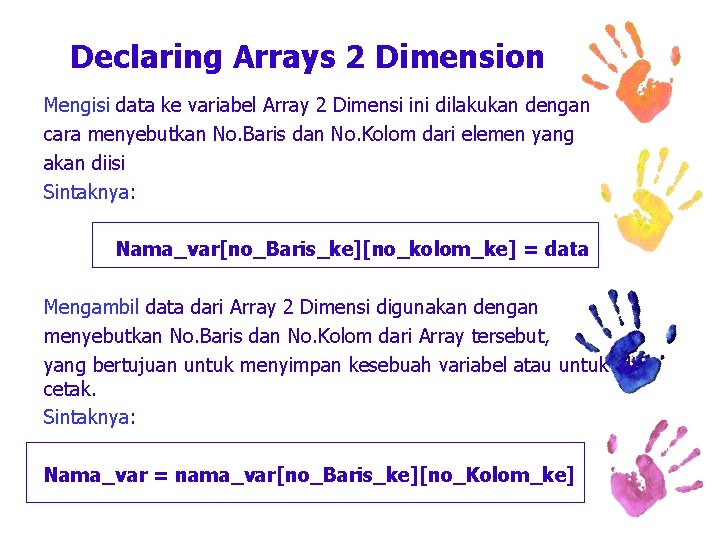 Declaring Arrays 2 Dimension Mengisi data ke variabel Array 2 Dimensi ini dilakukan dengan