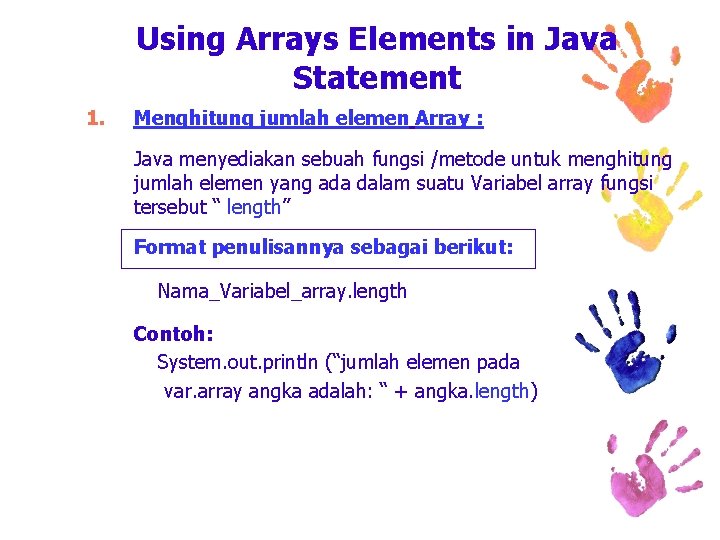 Using Arrays Elements in Java Statement 1. Menghitung jumlah elemen Array : Java menyediakan