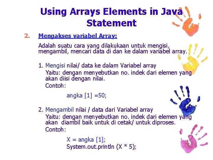 Using Arrays Elements in Java Statement 2. Mengakses variabel Array: Adalah suatu cara yang