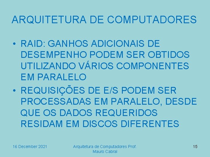 ARQUITETURA DE COMPUTADORES • RAID: GANHOS ADICIONAIS DE DESEMPENHO PODEM SER OBTIDOS UTILIZANDO VÁRIOS