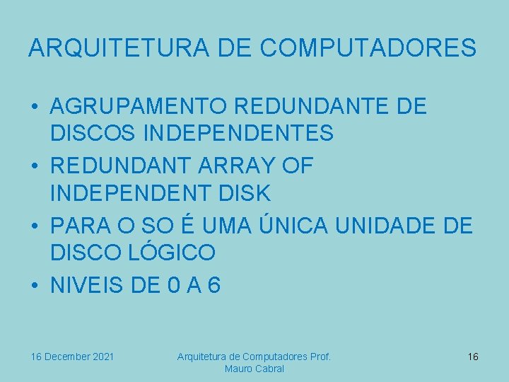 ARQUITETURA DE COMPUTADORES • AGRUPAMENTO REDUNDANTE DE DISCOS INDEPENDENTES • REDUNDANT ARRAY OF INDEPENDENT