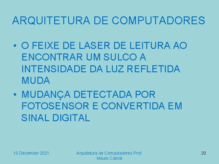 ARQUITETURA DE COMPUTADORES • O FEIXE DE LASER DE LEITURA AO ENCONTRAR UM SULCO