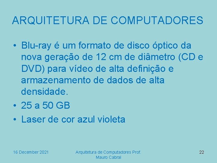 ARQUITETURA DE COMPUTADORES • Blu-ray é um formato de disco óptico da nova geração