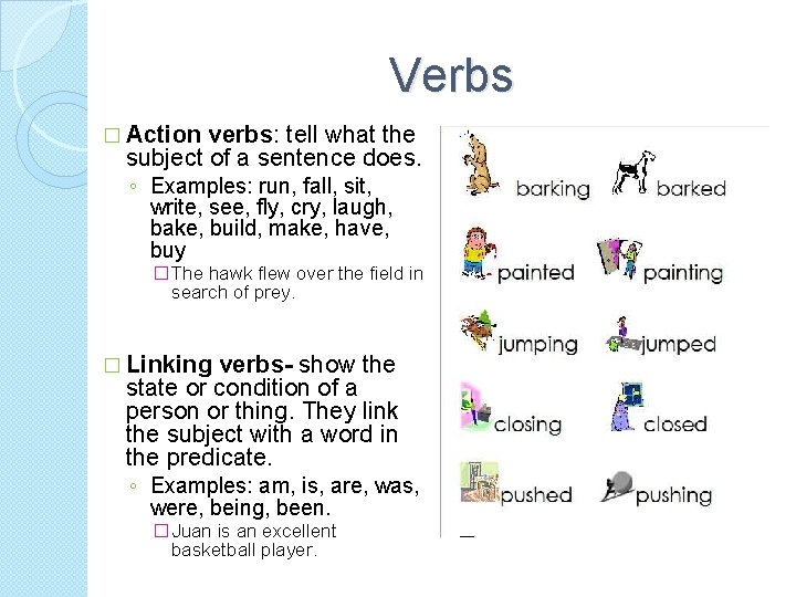 Verbs � Action verbs: tell what the subject of a sentence does. ◦ Examples: