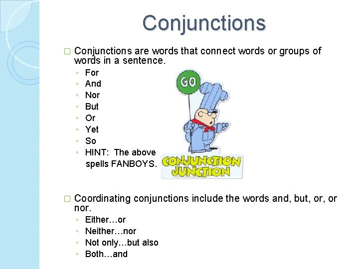 Conjunctions � Conjunctions are words that connect words or groups of words in a