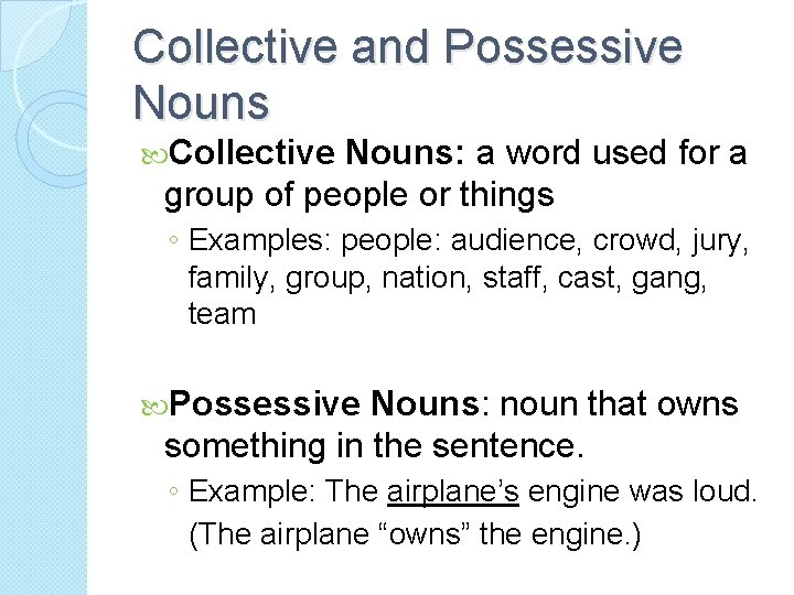 Collective and Possessive Nouns Collective Nouns: a word used for a group of people