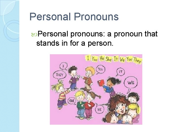 Personal Pronouns Personal pronouns: a pronoun that stands in for a person. 