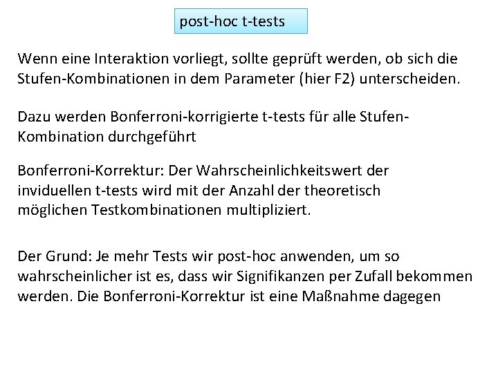 post-hoc t-tests Wenn eine Interaktion vorliegt, sollte geprüft werden, ob sich die Stufen-Kombinationen in