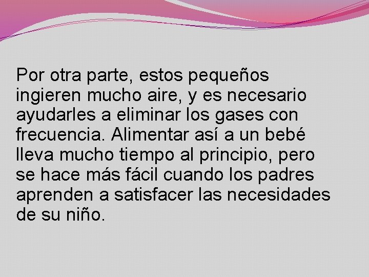 Por otra parte, estos pequeños ingieren mucho aire, y es necesario ayudarles a eliminar