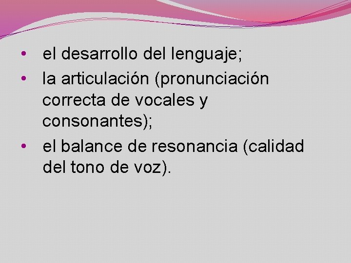  • el desarrollo del lenguaje; • la articulación (pronunciación correcta de vocales y