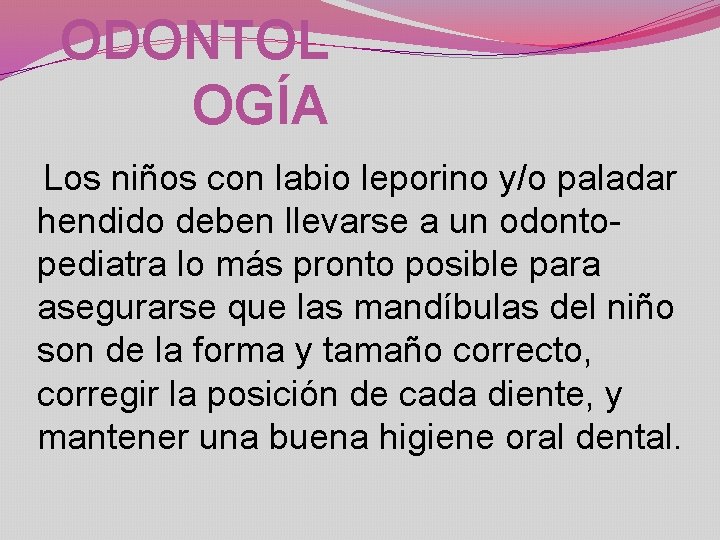 ODONTOL OGÍA Los niños con labio leporino y/o paladar hendido deben llevarse a un