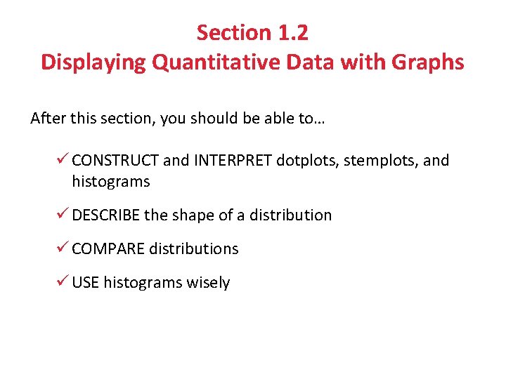 Section 1. 2 Displaying Quantitative Data with Graphs After this section, you should be