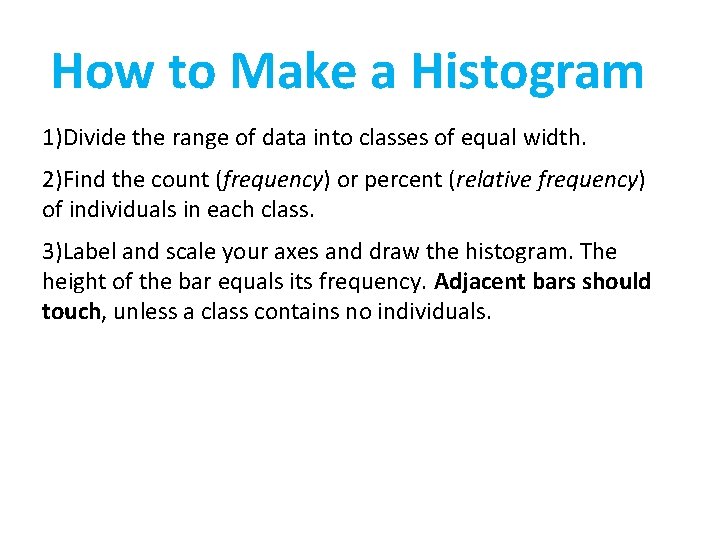 How to Make a Histogram 1)Divide the range of data into classes of equal