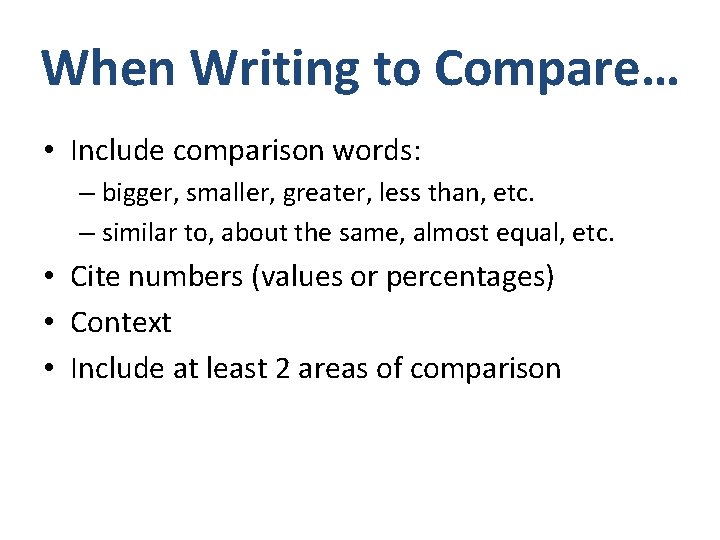 When Writing to Compare… • Include comparison words: – bigger, smaller, greater, less than,