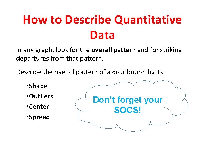 How to Describe Quantitative Data In any graph, look for the overall pattern and