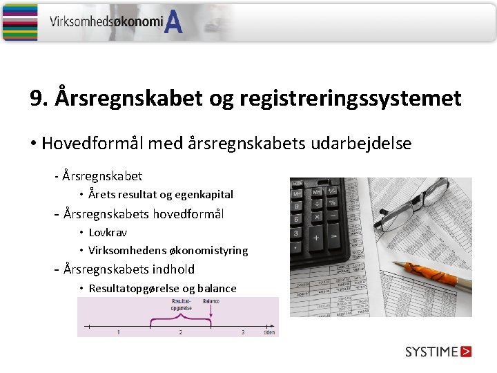 9. Årsregnskabet og registreringssystemet • Hovedformål med årsregnskabets udarbejdelse - Årsregnskabet • Årets resultat