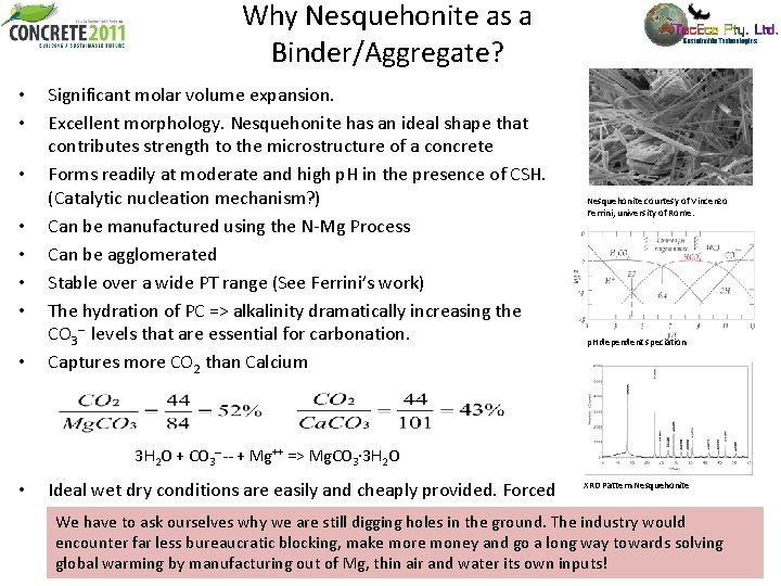 Why Nesquehonite as a Binder/Aggregate? • • Significant molar volume expansion. Excellent morphology. Nesquehonite