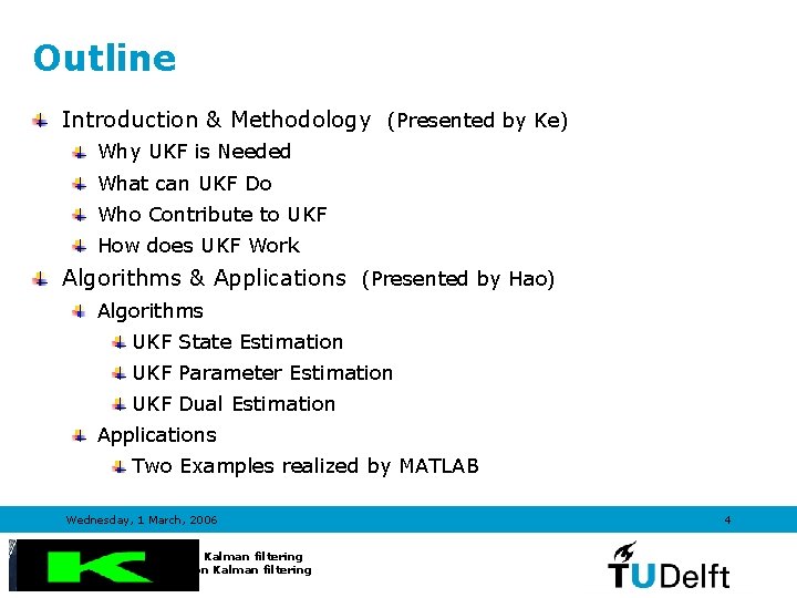 Outline Introduction & Methodology (Presented by Ke) Why UKF is Needed What can UKF Outline Introduction & Methodology (Presented by Ke) Why UKF is Needed What can UKF