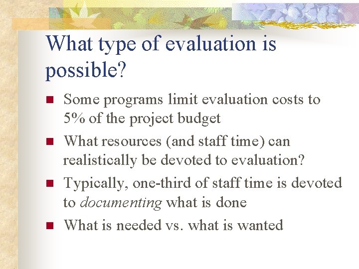 What type of evaluation is possible? n n Some programs limit evaluation costs to