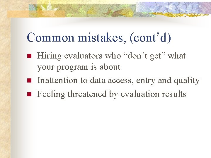 Common mistakes, (cont’d) n n n Hiring evaluators who “don’t get” what your program