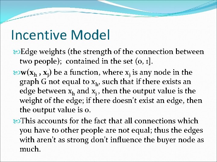 Incentive Model Edge weights (the strength of the connection between two people); contained in