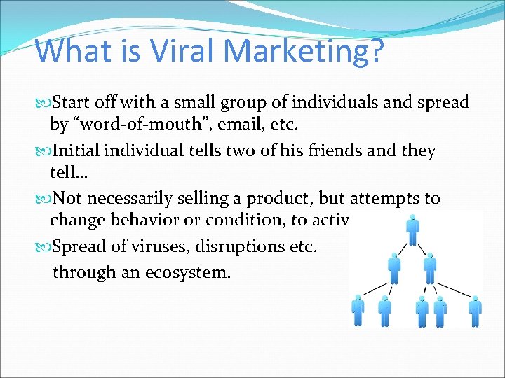 What is Viral Marketing? Start off with a small group of individuals and spread