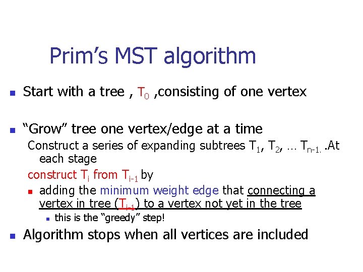 Prim’s MST algorithm n Start with a tree , T 0 , consisting of