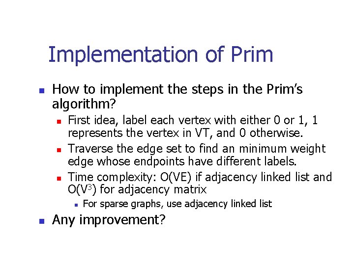 Implementation of Prim n How to implement the steps in the Prim’s algorithm? n