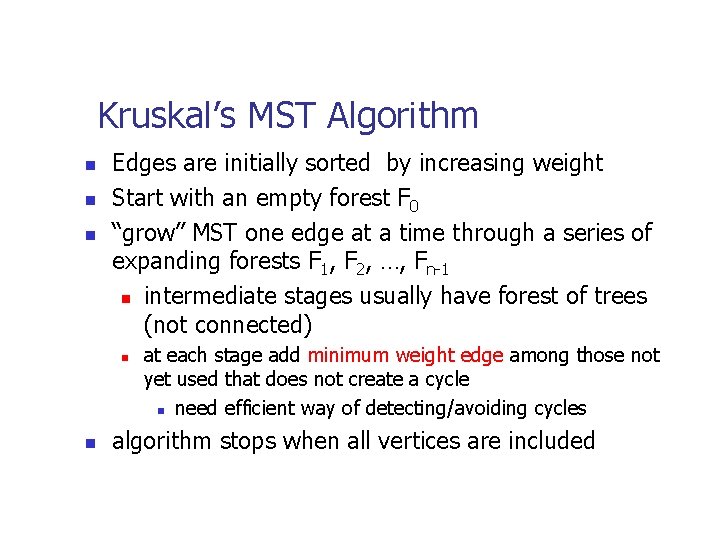 Kruskal’s MST Algorithm n n n Edges are initially sorted by increasing weight Start