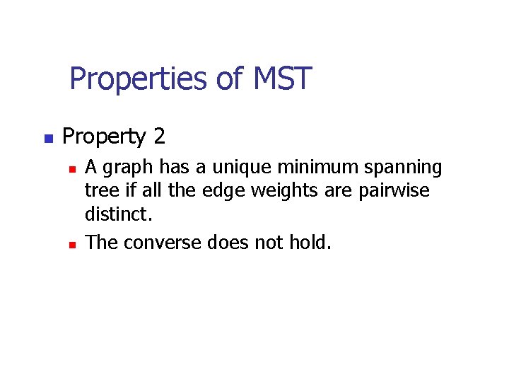 Properties of MST n Property 2 n n A graph has a unique minimum