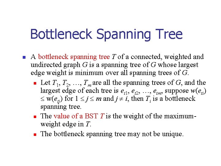 Bottleneck Spanning Tree n A bottleneck spanning tree T of a connected, weighted and