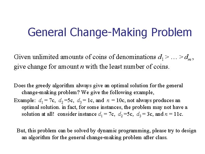 General Change-Making Problem Given unlimited amounts of coins of denominations d 1 > …