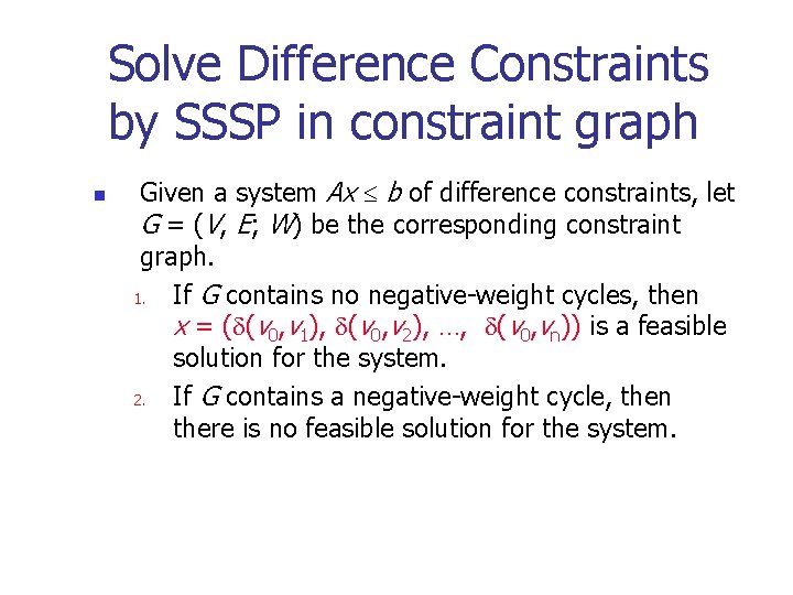 Solve Difference Constraints by SSSP in constraint graph n Given a system Ax b