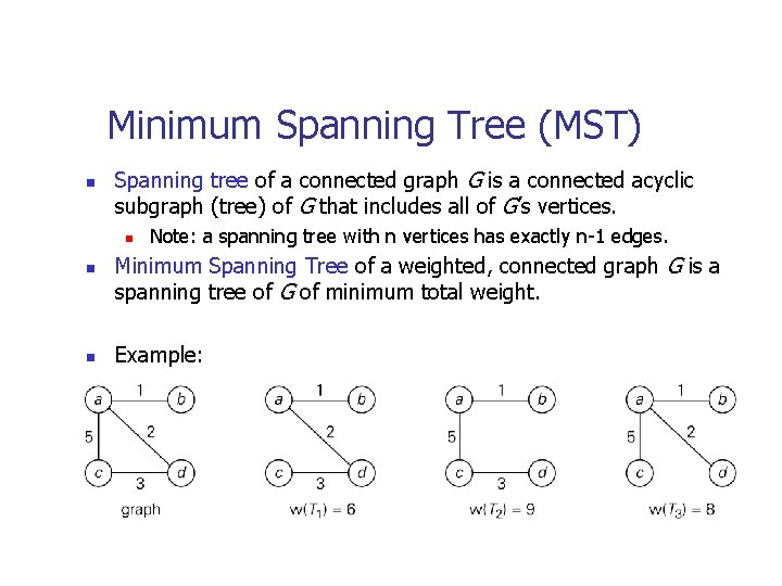 Minimum Spanning Tree (MST) n Spanning tree of a connected graph G is a