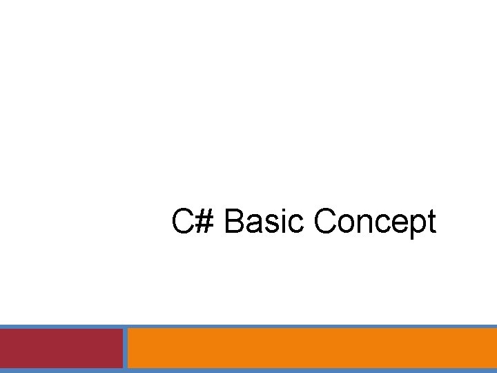 C# Basic Concept C# Basic Concept