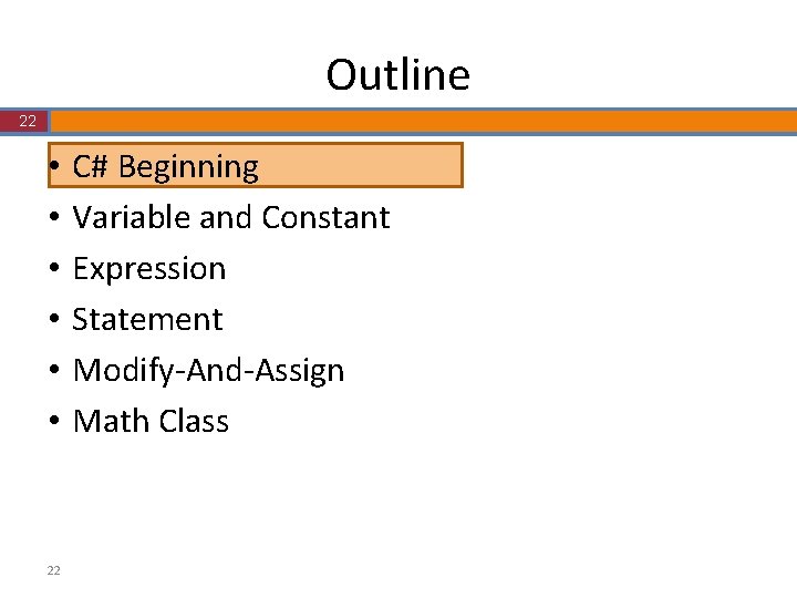 Outline 22 • • • 22 C# Beginning Variable and Constant Expression Statement Modify-And-Assign Outline 22 • • • 22 C# Beginning Variable and Constant Expression Statement Modify-And-Assign