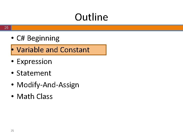 Outline 25 • • • 25 C# Beginning Variable and Constant Expression Statement Modify-And-Assign Outline 25 • • • 25 C# Beginning Variable and Constant Expression Statement Modify-And-Assign