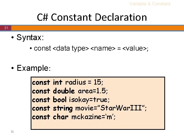 Variable & Constant C# Constant Declaration 31 • Syntax: • const <data type> <name> Variable & Constant C# Constant Declaration 31 • Syntax: • const <data type> <name>