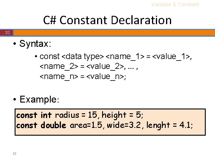 Variable & Constant C# Constant Declaration 32 • Syntax: • const <data type> <name_1> Variable & Constant C# Constant Declaration 32 • Syntax: • const <data type> <name_1>
