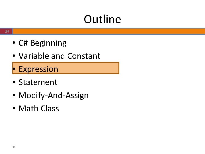 Outline 34 • • • 34 C# Beginning Variable and Constant Expression Statement Modify-And-Assign Outline 34 • • • 34 C# Beginning Variable and Constant Expression Statement Modify-And-Assign