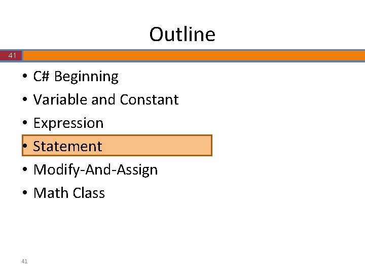 Outline 41 • • • 41 C# Beginning Variable and Constant Expression Statement Modify-And-Assign Outline 41 • • • 41 C# Beginning Variable and Constant Expression Statement Modify-And-Assign