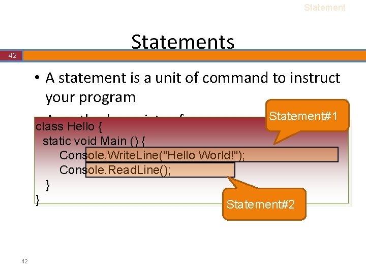 Statements 42 • A statement is a unit of command to instruct your program Statements 42 • A statement is a unit of command to instruct your program