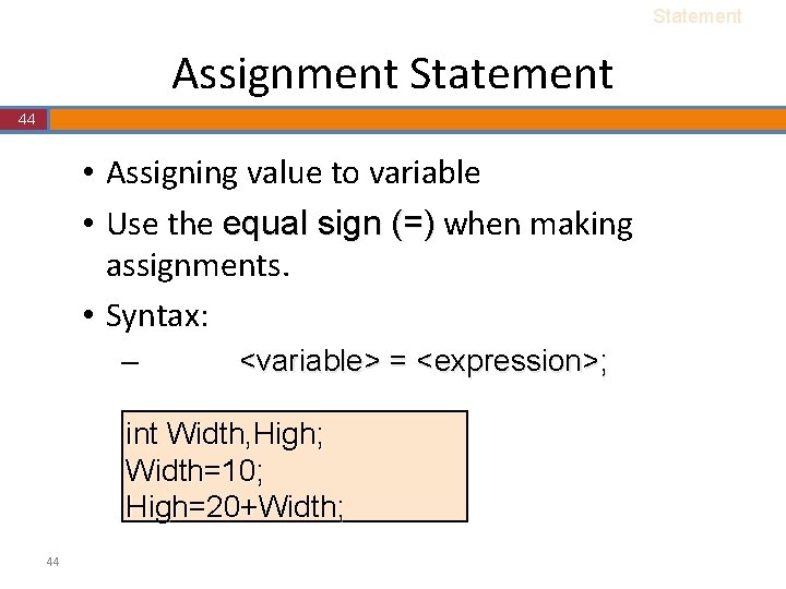 Statement Assignment Statement 44 • Assigning value to variable • Use the equal sign Statement Assignment Statement 44 • Assigning value to variable • Use the equal sign
