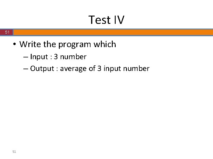 Test IV 51 • Write the program which – Input : 3 number – Test IV 51 • Write the program which – Input : 3 number –